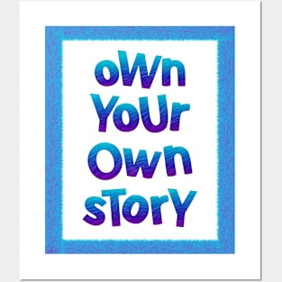 Own your own story Posters and Art